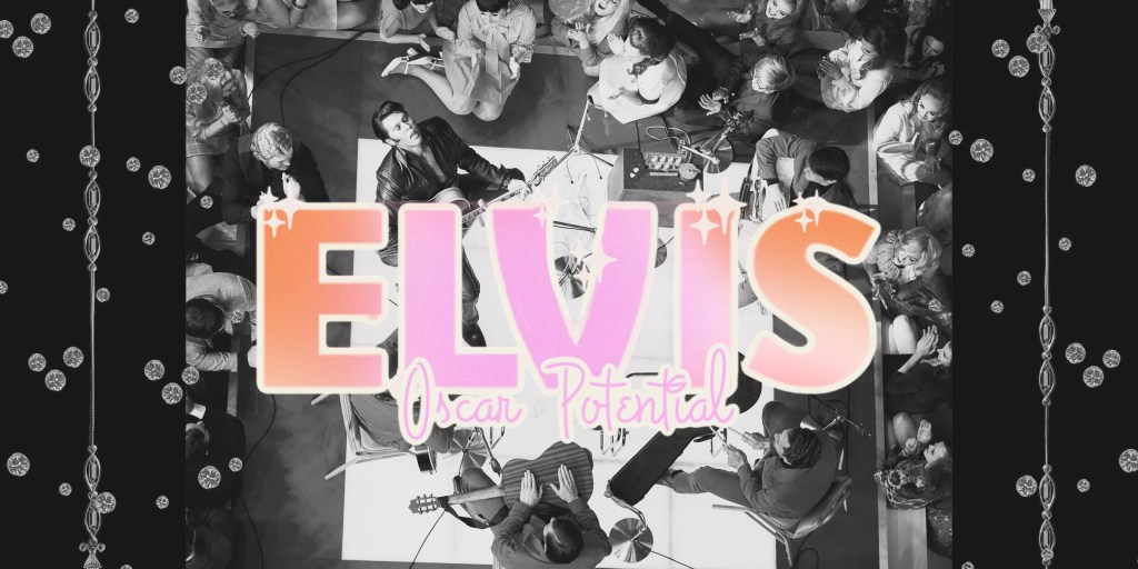 Elvis & Its Oscar Chances –&nbsp;Podcast