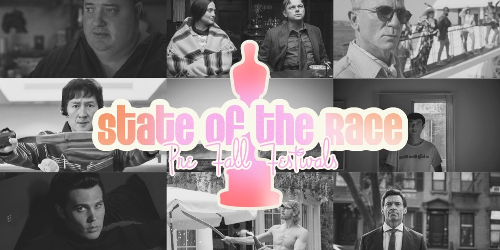 State of the Race – Pre Fall Festival Oscar&nbsp;Podcast