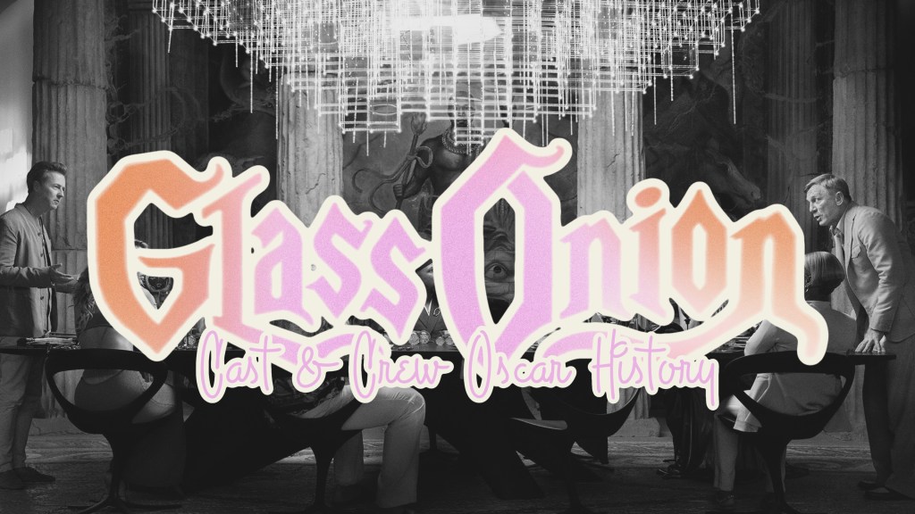 Glass Onion: Cast & Crew Oscar&nbsp;History