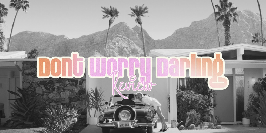 ‘Don’t Worry Darling’ –&nbsp;Review