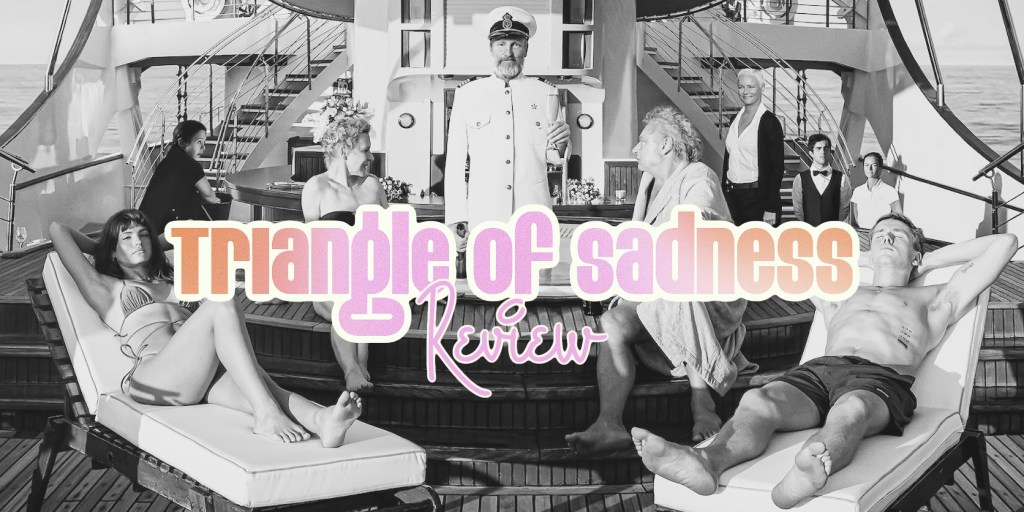 ‘Triangle of Sadness’ –&nbsp;Review