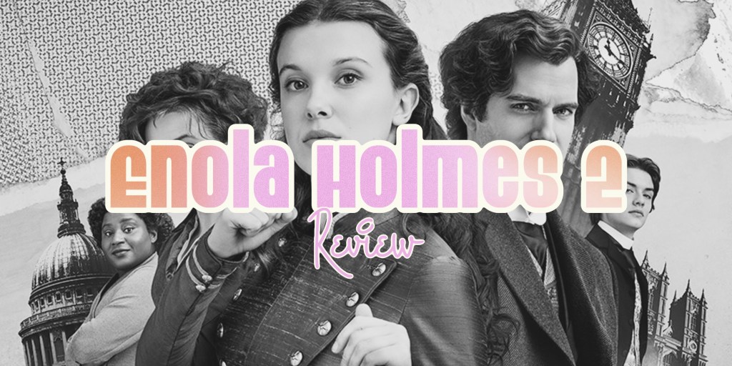 ‘Enola Holmes 2’ –&nbsp;Review