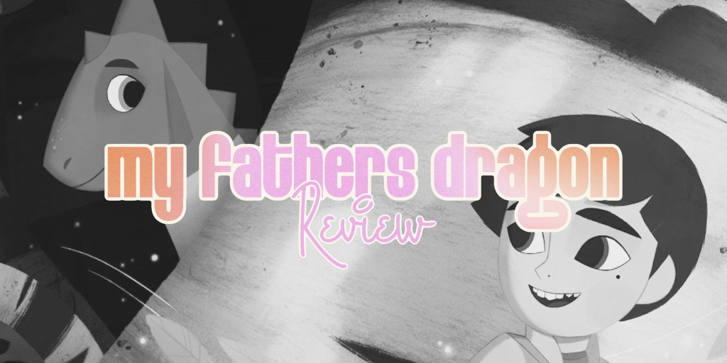 ‘My Father’s Dragon’ –&nbsp;Review