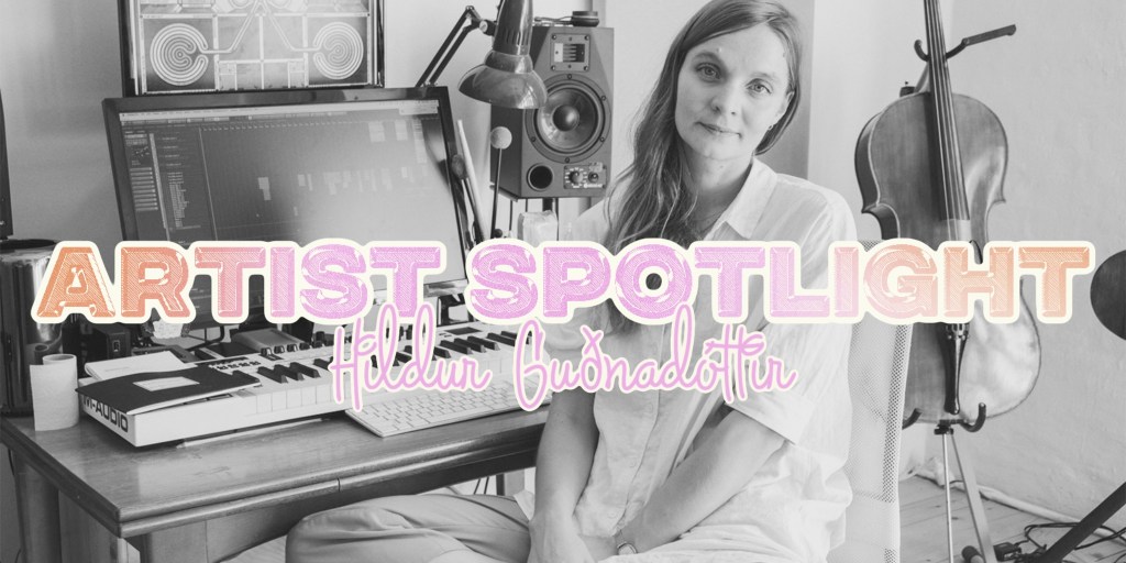 Artist Spotlight: Hildur Guðnadóttir,&nbsp;Composer