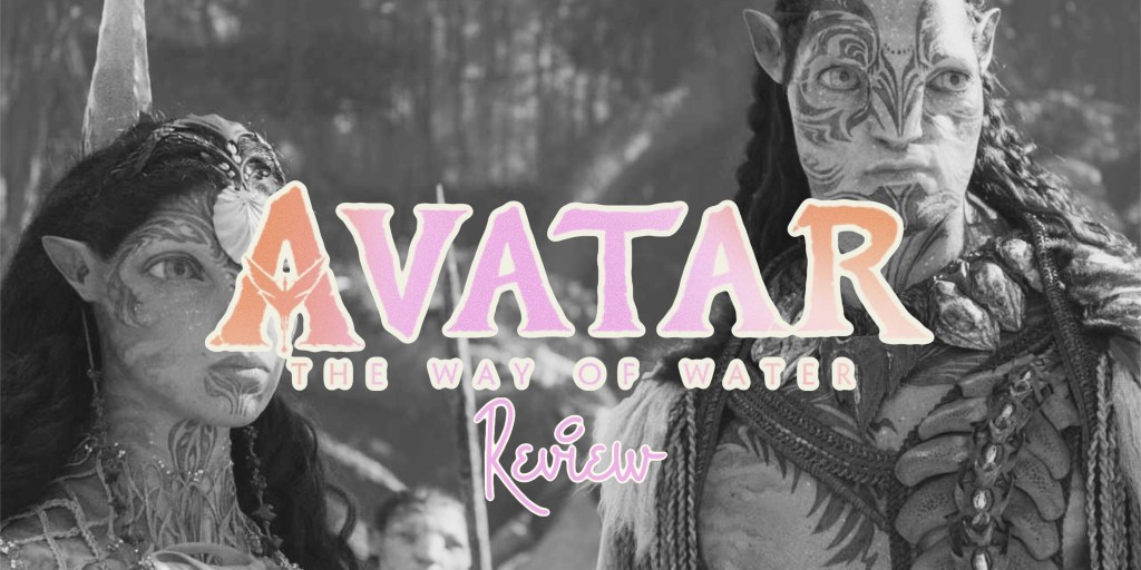 ‘Avatar: The Way Of Water’ –&nbsp;Review