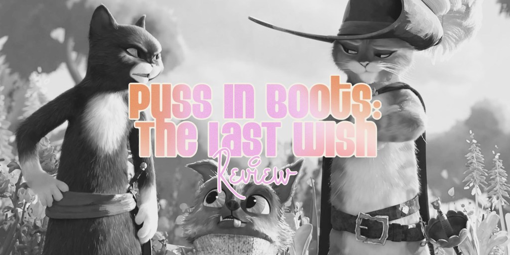 ‘Puss in Boots: The Last Wish’ –&nbsp;Review