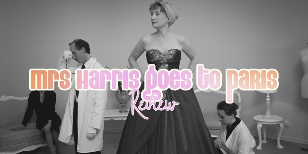 ‘Mrs. Harris Goes To. Paris’ –&nbsp;Review