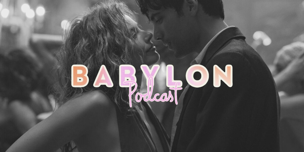 ‘Babylon’ Review and Discussion –&nbsp;Podcast
