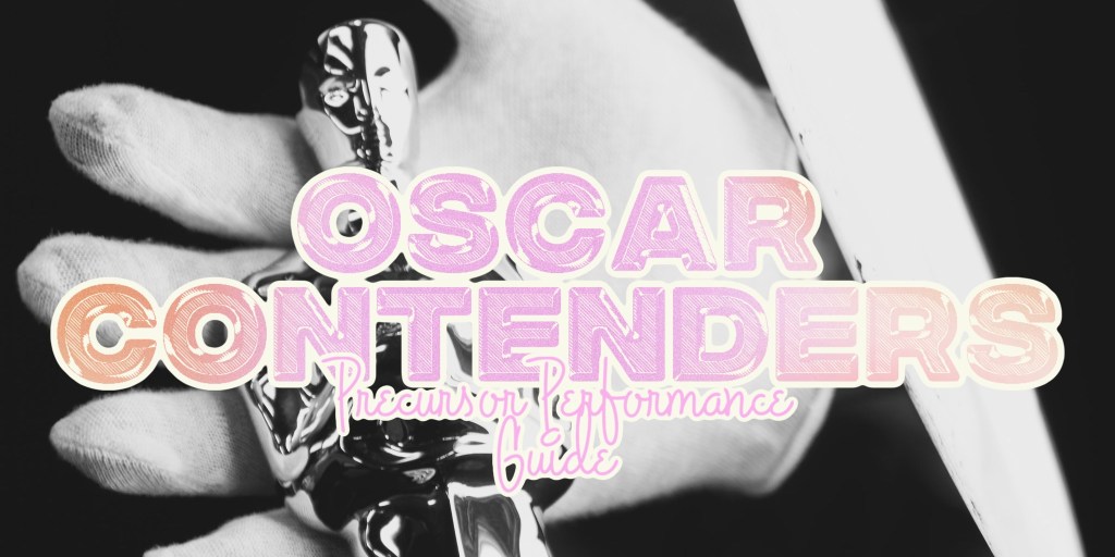 Oscar Contenders & Their Precursor&nbsp;Performances