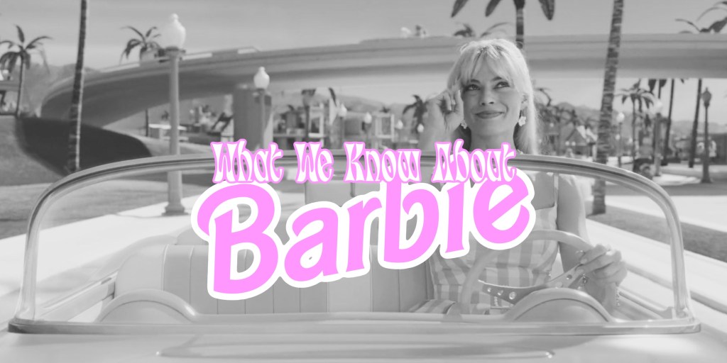 What We Know About ‘Barbie’