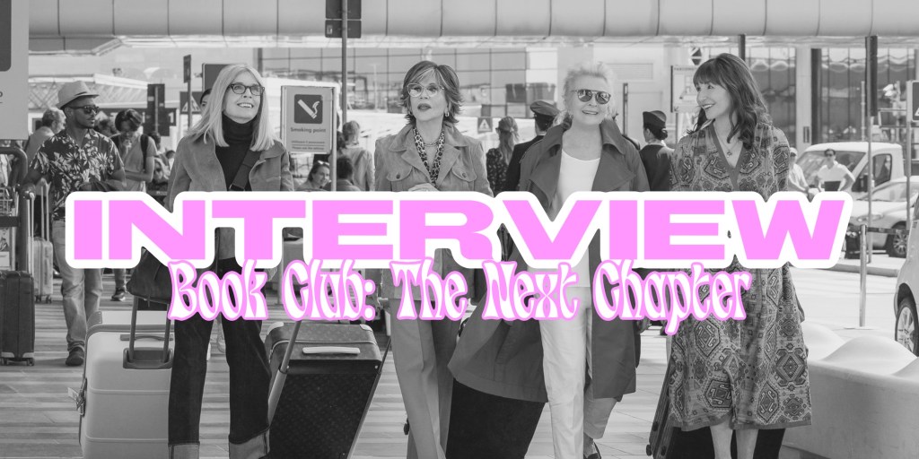 ‘Book Club: The Next Chapter’ – Interview with Bill Holderman and Erin&nbsp;Simms