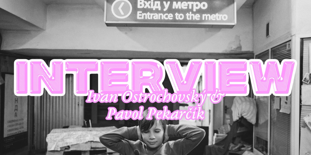 ‘Photophobia’ Interview with Pavol Pekarcik and Ivan&nbsp;Ostrochovský