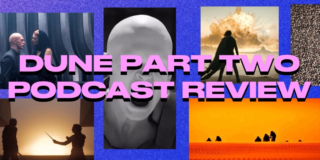 Dune Part Two Review –&nbsp;Podcast