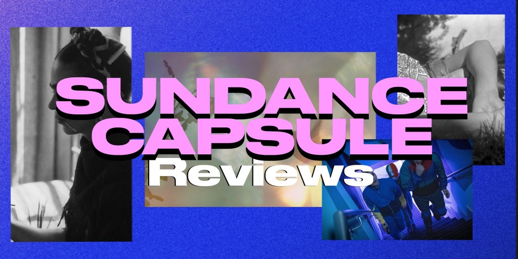 Lauren’s Dispatch – Reviews (Sundance Film&nbsp;Festival)