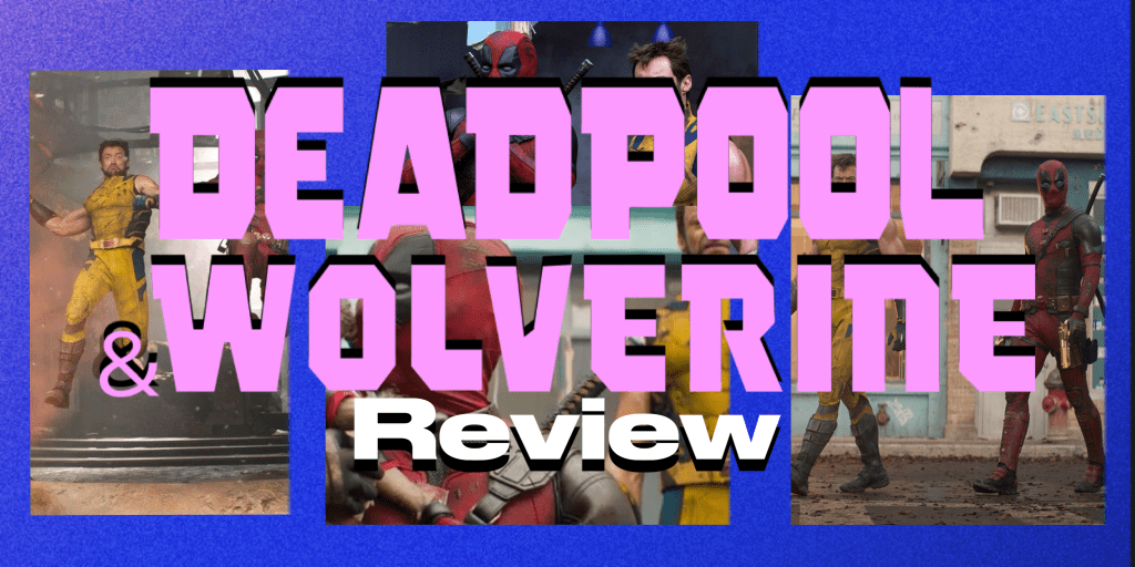 ‘Deadpool & Wolverine’ –&nbsp;Review