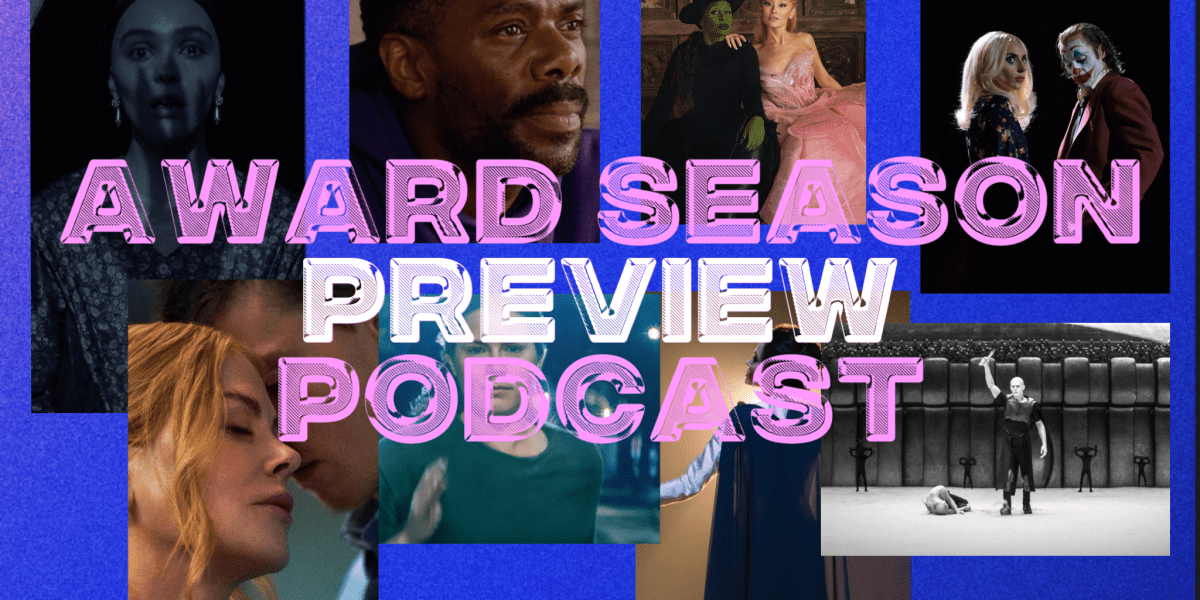 We’re Back & Cooler than Ever: Award Season Preview –&nbsp;Podcast