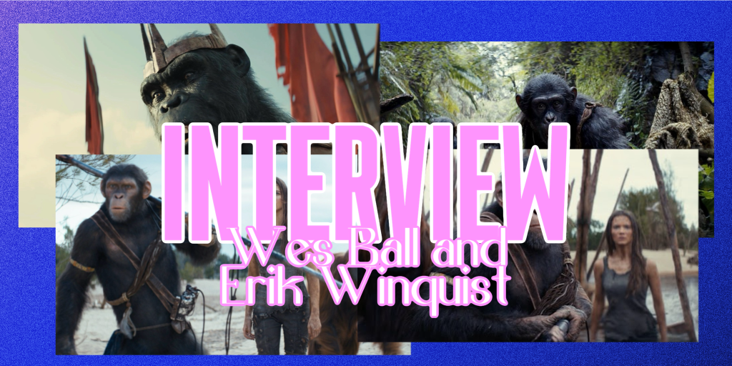 ‘Kingdom of the Planet of the Apes’ – Interview with Director Wes Ball and Visual Effects Supervisor Erik&nbsp;Winquist