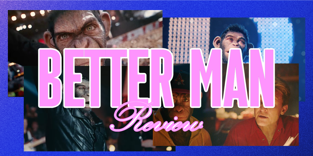 ‘Better Man’ –&nbsp;Review