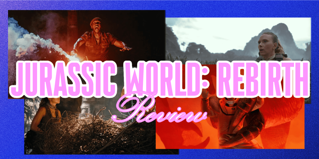 ‘Jurassic World: Rebirth’ –&nbsp;Review