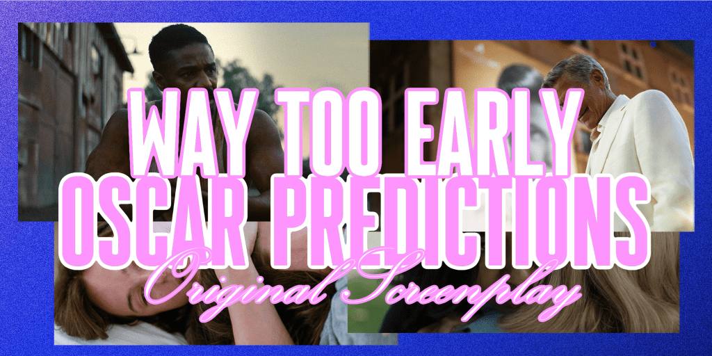 Way Too Early 2026 Oscar Predictions – Original&nbsp;Screenplay