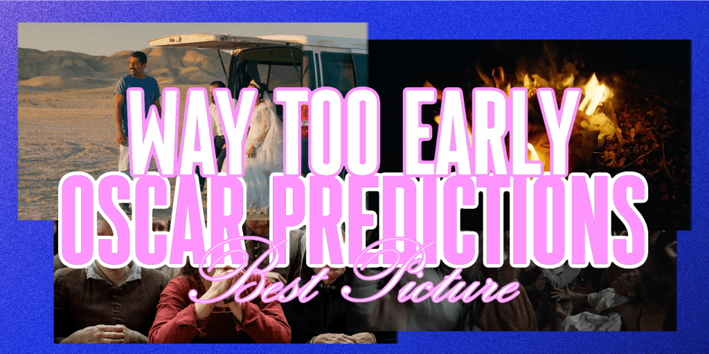 Way Too Early 2026 Oscar Predictions – Best&nbsp;Picture