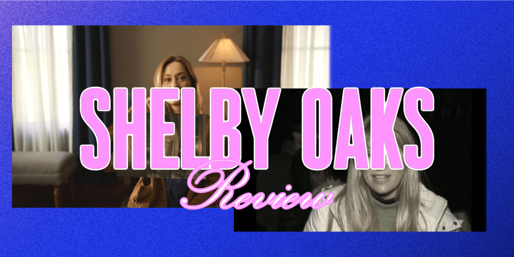 ‘Shelby Oaks’ –&nbsp;Review