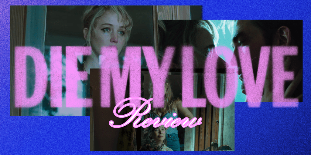 ‘Die My Love’ –&nbsp;Review