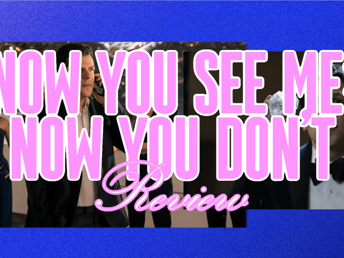 ‘Now You See Me: Now You Don’t’ –&nbsp;Review
