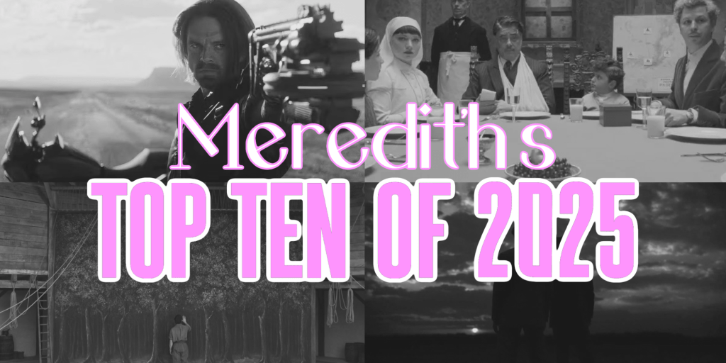 Meredith’s Top Ten Films of&nbsp;2025