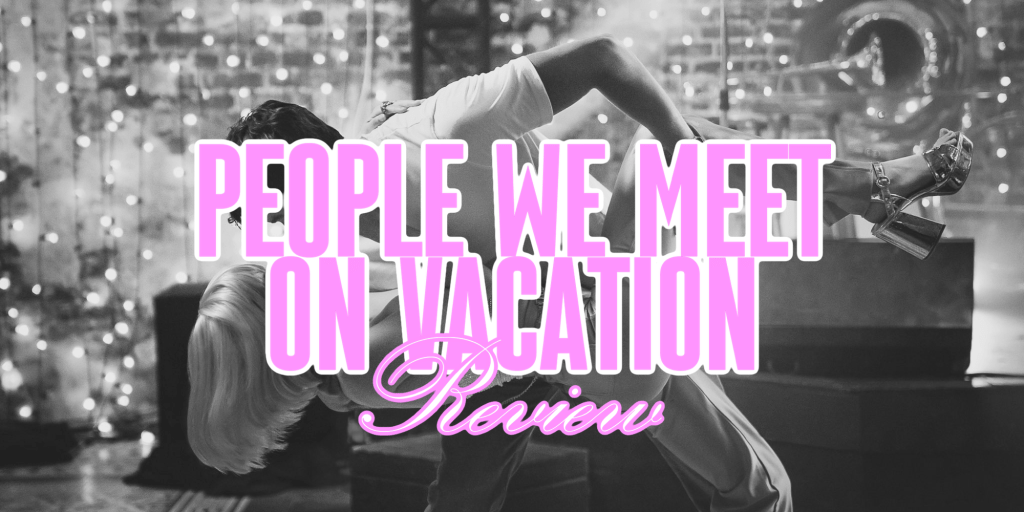 ‘People We Meet on Vacation’ –&nbsp;Review